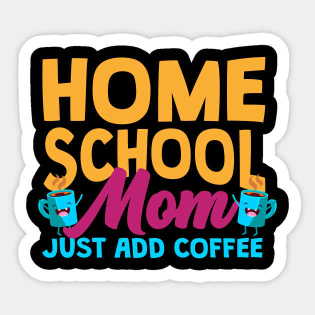 Home School Mom Just Add Coffee Sticker by thingsandthings